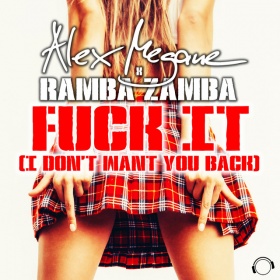 ALEX MEGANE X RAMBA ZAMBA - FUCK IT (I DON'T WANT YOU BACK)
